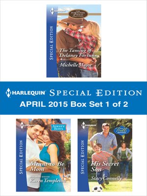 cover image of Harlequin Special Edition April 2015 - Box Set 1 of 2: The Taming of Delaney Fortune\Meant-to-Be Mom\His Secret Son